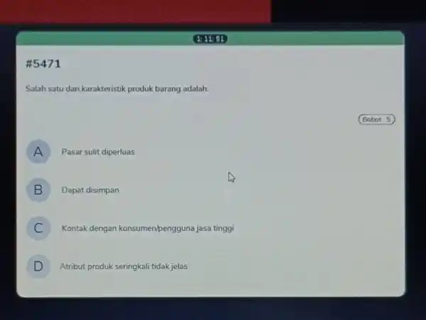 #5471 4: 11: 51 Salah satu dari karakteristik produk barang adalah: A ) Pasar sulit diperluas B ) Dapat disimpan C ) Kontak dengan
