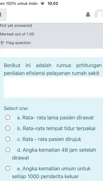 en 100% untuk Indor 3. 10 .02 Not yet answered Marked out of 1.00 P Flag question Berikut ini adalah rumus prhitungan penilaian efisiensi