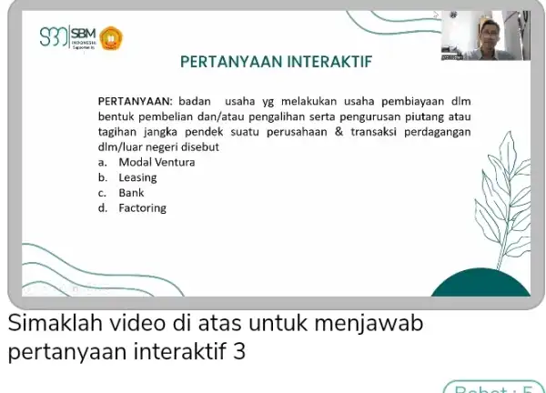 PERTANYAAN INTERAKTIF PERTANYAAN: badan usaha yB melakukan usaha pembiayaan dlm bentuk pembelian dan/atau pengalihan serta pengurusan piutang atau tagihan jangka pendek suatu perusahaan &