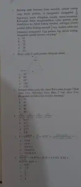 1. Seorang anak bernama Intan memiliki sebuah kaleng yang berisi permen ia mengambil mengambil (3)/(10) bagiannya untuk dibagikan kepada teman-temannya. Kemudian Intan mengembalikar Lima