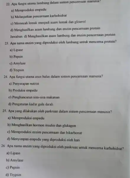 22. Apa fungsi utama lambung dalam sistem pencernaan manusia? a) Memproduksi empedu b) Melanjutkan pencernaan karbohidrat c) Memecah lemak menjadi asam lemak dan gliserol