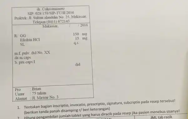 d. Cokroaminoto SIP: 028/158/SIP-TU/IL/2016 Praktek: J1. Sultan alauddin No. 25. Makassar. Telepon (0411) 872143 Makassar. & / 2016 }(l) R/ GG Efedrin mathrm(HCl) SL