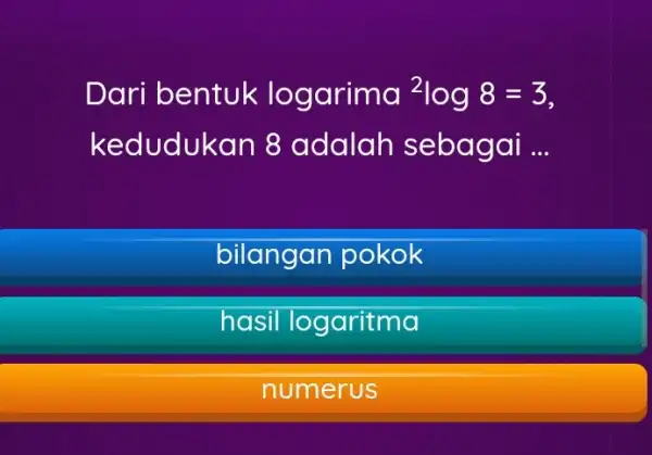 Dari bentuk lo garima {}^2log8=3 kedud lukan 8 adalah seb agai ... bilangan pokok hasil logaritma numerus