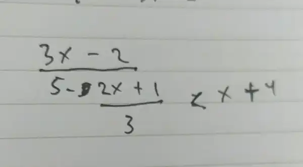 (frac (3x-2)/(5-32x+1))((2x+1)/(3))x+4