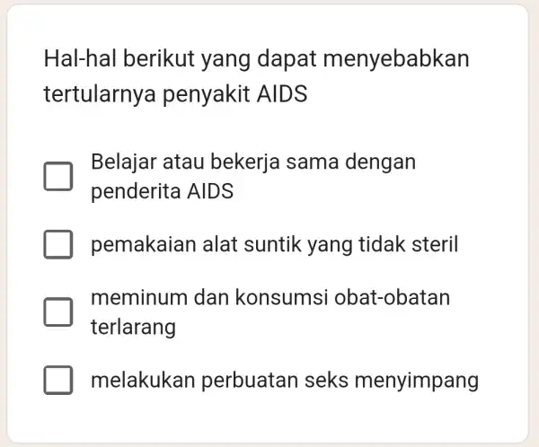 Hal-hal berikut yang dapat menyebabkan tertularnya penyakit AIDS Belajar atau bekerja sama dengan penderita AIDS pemakaian I alat suntik yang tidak steril meminum I