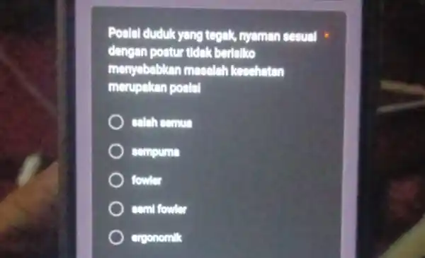 Posisi duduk yang tegak, nyaman sesual dengan postur tidak berisiko menyebabkan masalah kesehatan merupakan posisi salah semua sempurna fowler semi fowler ergonomilk