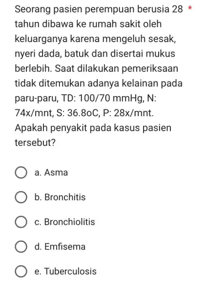 Seorang pasien perempuan berusia 28 tahun dibawa ke rumah sakit oleh keluarganya I karena mengeluh sesak, nyeri dada , batuk dan disertai mukus berlebih.