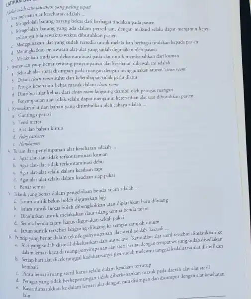 whilab salah satu jawaban yang paling tepat! 1. Penyimpanan alat kesehatan adalah __ Pe Mengelolah barang-barang bekas dari berbagai tindakan pada pasien b. Mengelolah