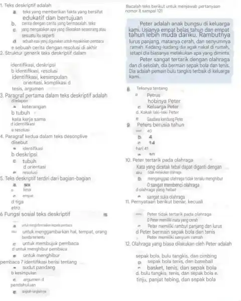 1. Teks deskriptif adalah a. teks yang memberikan fakta yang bersifat edukatif dan bertujuan b. cerita dengan cerita yang bermasalah, teks C. yang mengatakan