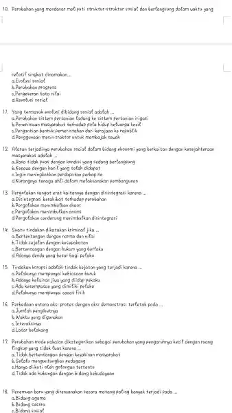 10.Perubahan yang mendasar meliputi struktur-struktur sosial dan berlangsung dalam waktu yang 11. Yang termasuk evolusi dibidang sosial adalah __ a.Perubahan sistem pertanian ladang ke