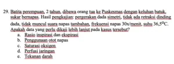 29. Batita perempuan, 2 tahun, dibawa orang tua ke Puskesmas dengan keluhan batuk. sukar bernapas, Hasil pengkajian; pergerakan dada simetri, tidak ada retraksi dinding