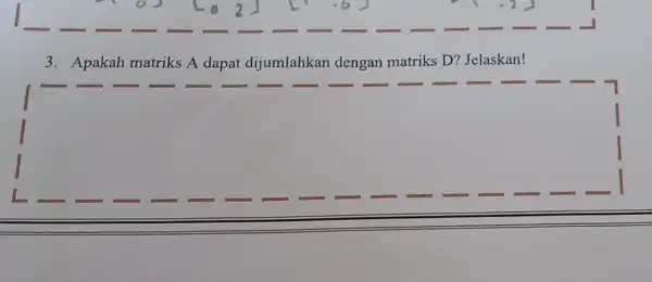 3. Apakah matriks A dapat dijumlahkan dengan matriks D? Jelaskan!