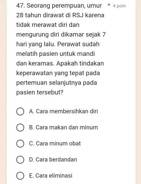 47. Seorang perempuan umur 4 poin 28 tahun dirawat di RSJ karena tidak merawat diri dan mengurung diri dikamar sejak 7 hari yang lalu