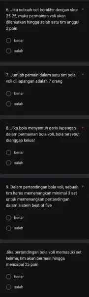 6. Jika sebuah set berakhir dengan skor 25-25 maka permainan voli akan dilanjutkan hingga salah satu tim unggul 2 poin benar salah 7. Jumlah