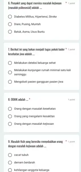 6. Penyakit yang dapat memicu masalah kejiwaan 1 point (masalah psikososial)adalah __ Diabetes Militus Hipertensi, Stroke Diare, Pusing, Muntah Batuk, Asma, Usus Buntu 7.