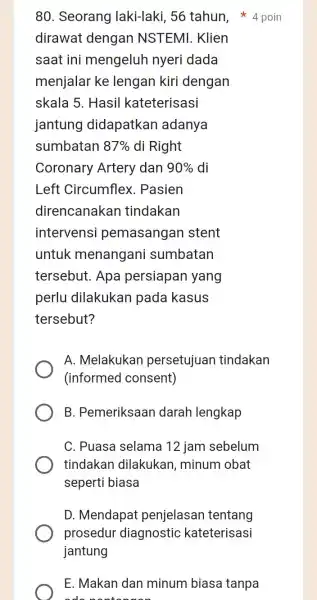 80. Seorang laki-laki, 56 tahun, 4 poin dirawat dengan NSTEMI. Klien saat ini mengeluh nyeri dada menjalar ke lengan kiri dengan skala 5. Hasil