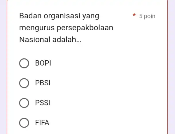 Badan organisasi yang mengurus persepakbolaan Nasional adalah __ BOPI PBSI PSSI FIFA 5 poin