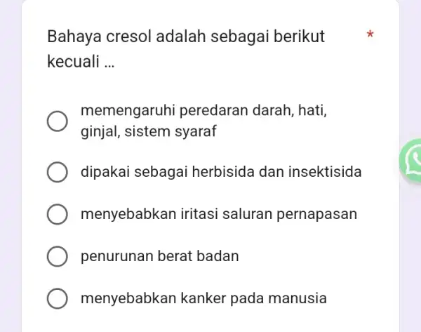 Bahaya cresol adalah sebagai berikut kecuali __ memengaruhi peredaran darah , hati, ginjal, sistem syaraf dipakai sebagai herbisida dan insektisida menyebabkan iritasi saluran pernapasan