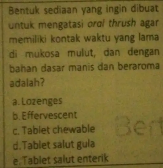 Bentuk sediaan yang ingin dibuat untuk mengatasi oral thrush agar memiliki kontak waktu yang lama di mukosa mulut, dan dengan bahan dasar manis dan