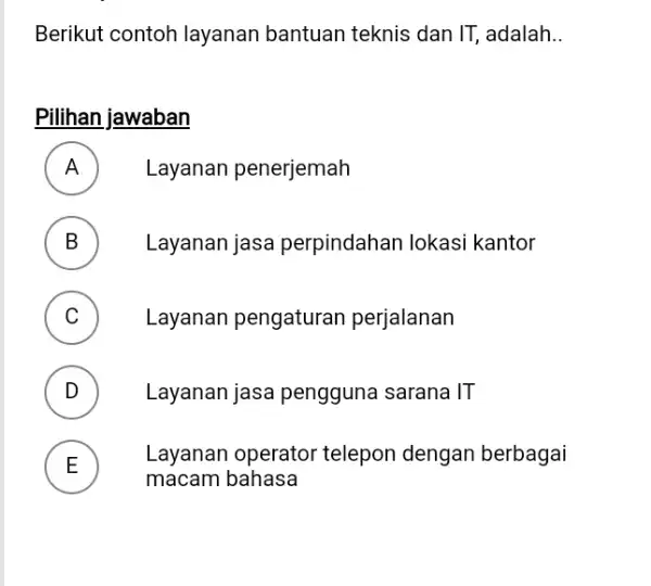 Berikut contoh layanan bantuan teknis dan IT,adalah __ Pilihan jawaban A Layanan penerjemah B Layanan jasa perpindahan lokasi kantor D C Layanan pengaturan perjalanan