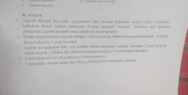 c. zaman neozoikum c. Zaman tersier II. ESSAY 1. Sejarah berasal dari kata "syajaratun" dan diserap kebahasa melayu yaitu "gajirah" kebudan dalam bahasa indonesia