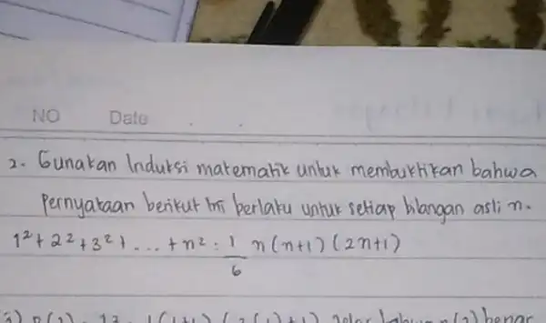 Date 2. Gunakan Induksi matematik unluk membukhkan bahwa pernyataan berikut mi berlaku untur seliap bilangan aslin. (1^2+a^2+3^2)/(ldots +n^2);(1)/(6)n(n+1)(2n+1)