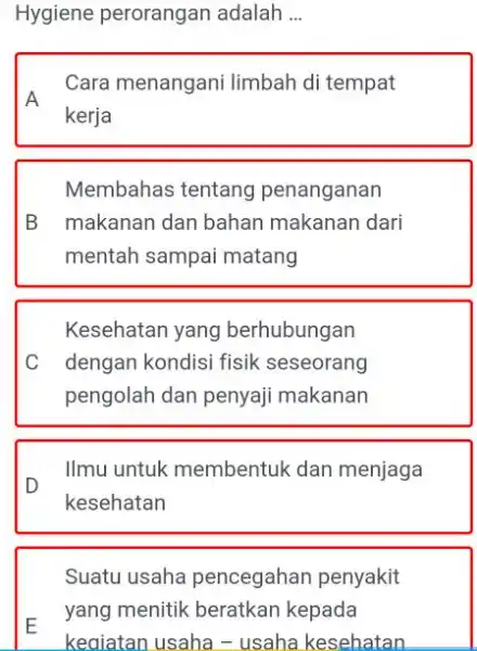 Hygiene perorangan adalah __ A Cara menangani limbah di tempat kerja Membahas tentang penanganan B makanan dan bahan makanan dari mentah sampai matang Kesehatan