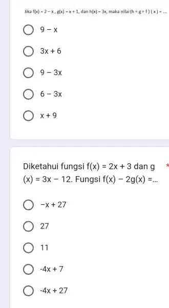 Jika f(x)=2-x,g(x)=x+1 dan h(x)=3x maka nilai (hcirc gcirc f)(x)=ldots . 9-x 3x+6 9-3x 6-3x :x+9 Diketahui fungsi f(x)=2x+3 dan g x (x)=3x-12 . Fungsi