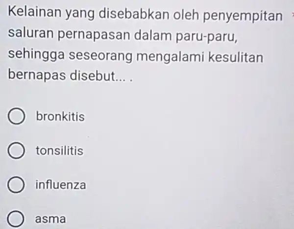 Kelainan yang disebabkan oleh penyemp saluran apa dalam paru ehingga eorang m galami kesulitan pernapa disebut __ bronkitis tonsilitis nfluenza asma