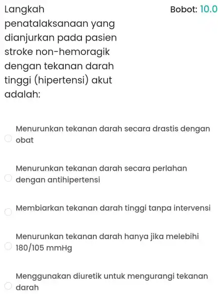 Langkah penatalaksanaan yang dianjurkan padd pasien stroke non-hemoragik dengan tekanan darah tinggi (hipertensi)akut adalah: Menurunkan tekanan darah secara drastis dengan obat Menurunkan tekanan darah