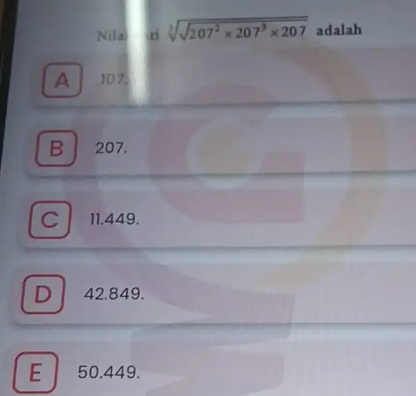 Nilai sqrt [3](sqrt (207^2times 207^3times 207)) adalah A 107. B 7 207. C 11.449 . C D 42.849 . D E 50.449 .