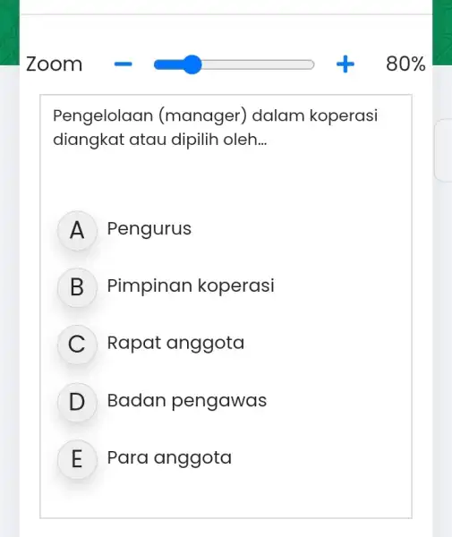 Pengelolaal n (manager)dalam koperasi diangkat atau dipilih oleh __ A Pengurus B Pimpinan koperasi C Rapat anggota D Badan pengawas E Para anggota