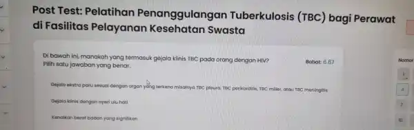 Post Test:Pelatihan Penanggulangan Tuberkulosis (TBC)bagi Perawat di Fasilitas Pelayanan Kesehatan Swasta Di bawah ini manakah yang termasuk gejala klinis TBC pada orang dengan HIV?