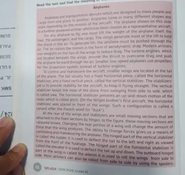 Read the text and find the meaning of Airplanes Airplanes are transportation devices which are designed to move people and cargo from one place