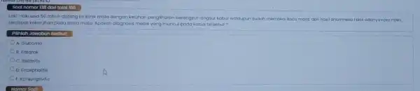 Soal nomor 138 dari total 166 Laki-laki usia 56 tahun datang ke klinik mato dengan keluhan penglihatan berangsur-angsur kabur walaupun sudah memakai kaca mata,