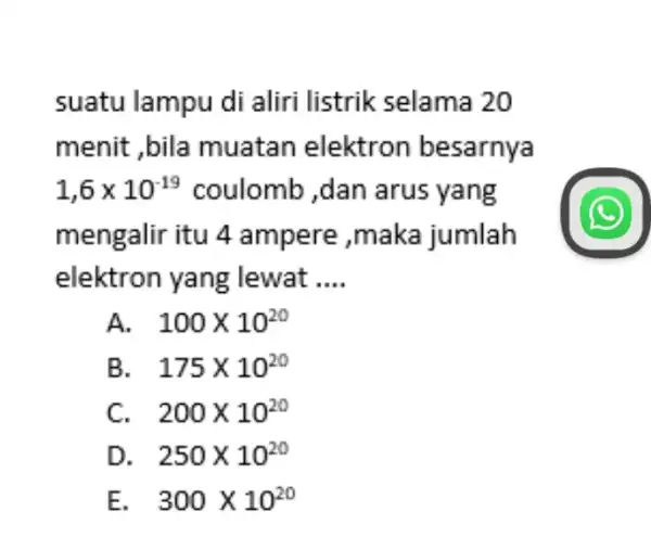 suatu lampu di aliri listrik selama 20 menit ,bila muatan elektron besarnya 1,6times 10^-19 coulomb ,dan arus yang mengalir itu 4 ampere ,maka jumlah