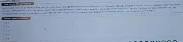 untas 121/166 (72,89%) Soal nomor 123 dari total 168 Seorang laki-laki usia 60 tahun dirawat dengan stroke Pasien mengalami kelemahan pada extremitas kiri.Perawat melakukan