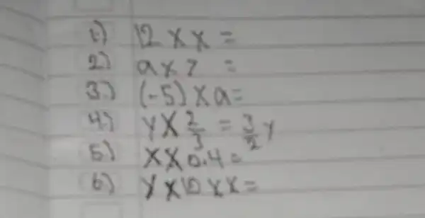 1) 12 times x= 2) a times 7= 3.) (-5) times a= 4.) y times (2)/(3)=(3)/(2) y 5) x times 0.4= b) y times