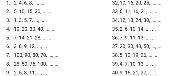 1. 2,4,6 , 8, __ __ 32.10 , 15, 20 , 25, __ 2. 5,10 , 15, 20, __ __ 33.6, 11, 16, 21,