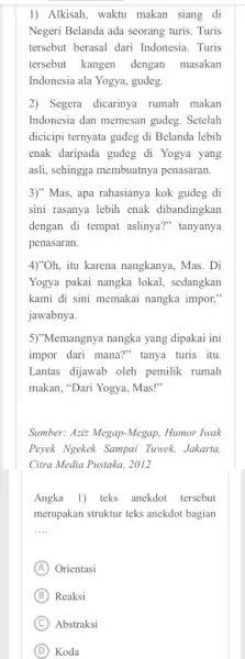 1) Alkisah, waktu makan siang di Negeri Belanda ada seorang turis. Turis tersebut berasal dari Indonesia. Turis tersebut kangen dengan masakan Indonesia ala Yogya,