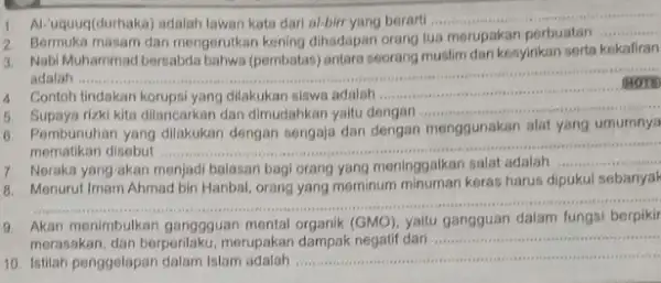 1. AL-uquuq(durhaka) adalah lawan kata dari al-birt yang berarti....... __ Bermuka masam dan mengerutkan kening dihadapan orang tua merupakan perbuatan __ Nabi Muhammad bersabda