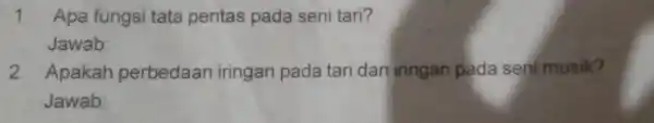 1. Apa fungsi tata pentas pada seni tari? Jawab 2. Apakah perbedaan iringan pada tari dan iringan pada seni musik? Jawab