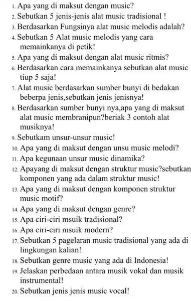 1. Apa yang di maksut dengan music? 2. Sebutkan 5 jenis-jenis alat music tradisional! 3.Berdasarkan Fungsinya alat music melodis adalah? 4. Sebutkan 5 Alat