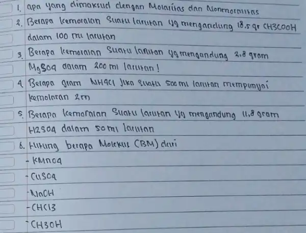 1. apa yang dimaksud clengan Molnítas dan Nonmornilitas 2. Berapa kemoralan Suatu larutan yg mengandung 18.5 gr CH3COOH dalam 100 mathrm(mi) larutan 3. Berapa