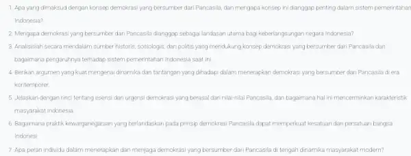 1. Apa yang dimaksud dengan konsep demokrasi yang bersumber dari Pancasila, dan mengapa konsep ini dianggap penting dalam sistem pemerintahan Indonesia? 2. Mengapa demokrasi