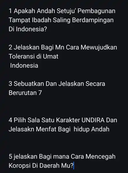 1 Apakah Andah Setuju Pembagunan Tampat Ibadah Saling Berdampingan Di Indonesia? 2 Jelaskan Bagi Mn Cara Mewujudkan Toleransi di Umat Indonesia 3 Sebuatkan Dan