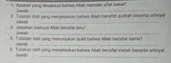 1. Apakah yang dimaksud bahwa Allah memiliki sifat basar! Jawab __ 2. Tulislah dalil yang menjelaskan bahwa Allah bersifat qudrah beserta artinya! Jawab __