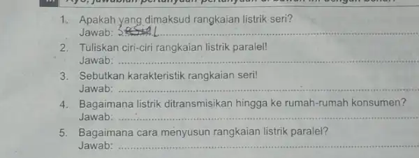 1. Apakah yang dimaksud rangkaian listrik seri? Jawab: 2. Tuliskan ciri-ciri rangkaian listrik paralel! Jawab __ 3. Sebutkan karakteristik rangkaian seri! Jawab: ... __