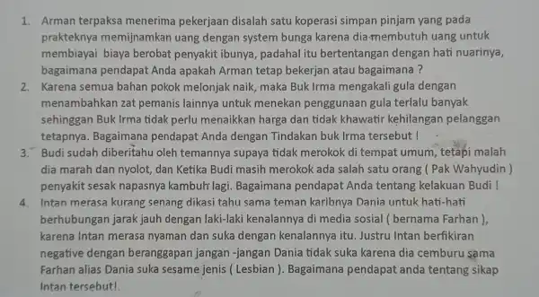 1. Arman terpaksa menerima pekerjaan disalah satu koperasi simpan pinjam yang pada prakteknya memijnamkan uang dengan system bunga karena dia membutuh uang untuk membiayai