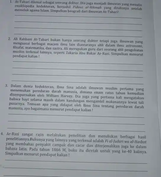 1. At-Tabari dikenal sebagai seorang dokter. Dia juga menjadi ilmuwan yang menulis ensiklopedia kedokteran, berjudul Fidaus al-Hikmah yang ditulisnya setelah memeluk agama Islam Simpulkan